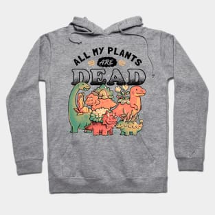 All My Plants Are Dead - Cute Dark Dinosaur Plants Death Gift Hoodie